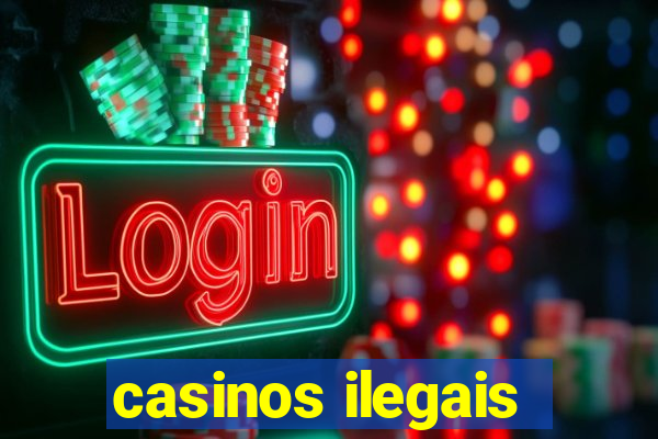 casinos ilegais