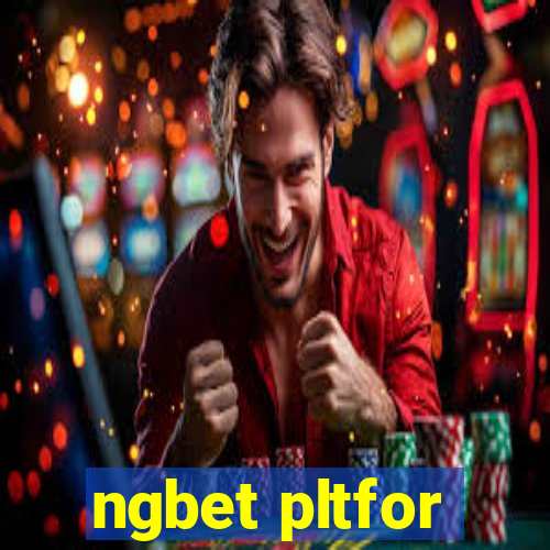 ngbet pltfor