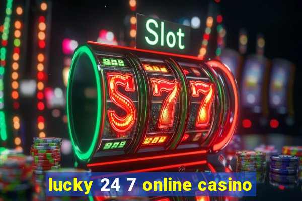 lucky 24 7 online casino