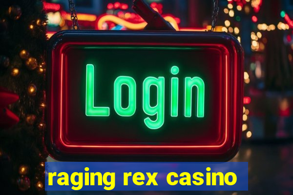 raging rex casino