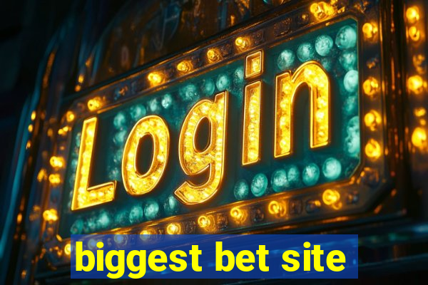 biggest bet site