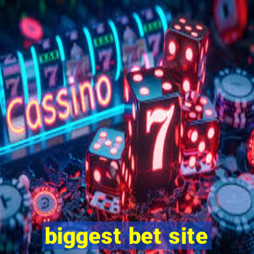 biggest bet site