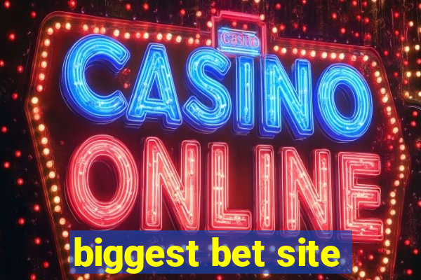 biggest bet site