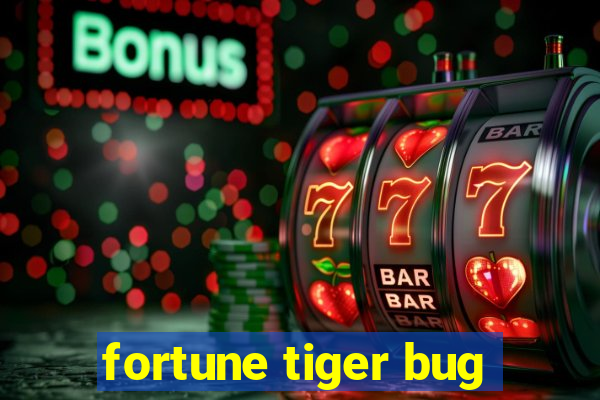 fortune tiger bug