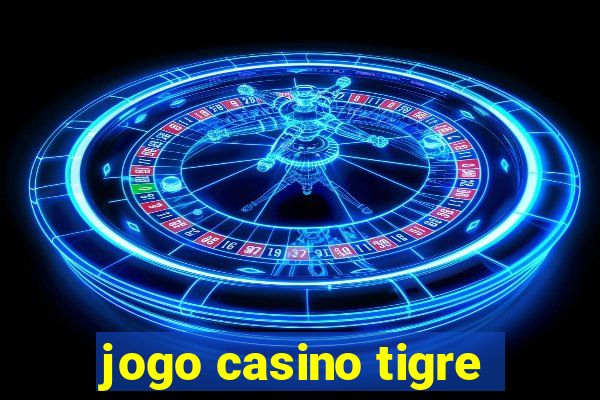 jogo casino tigre