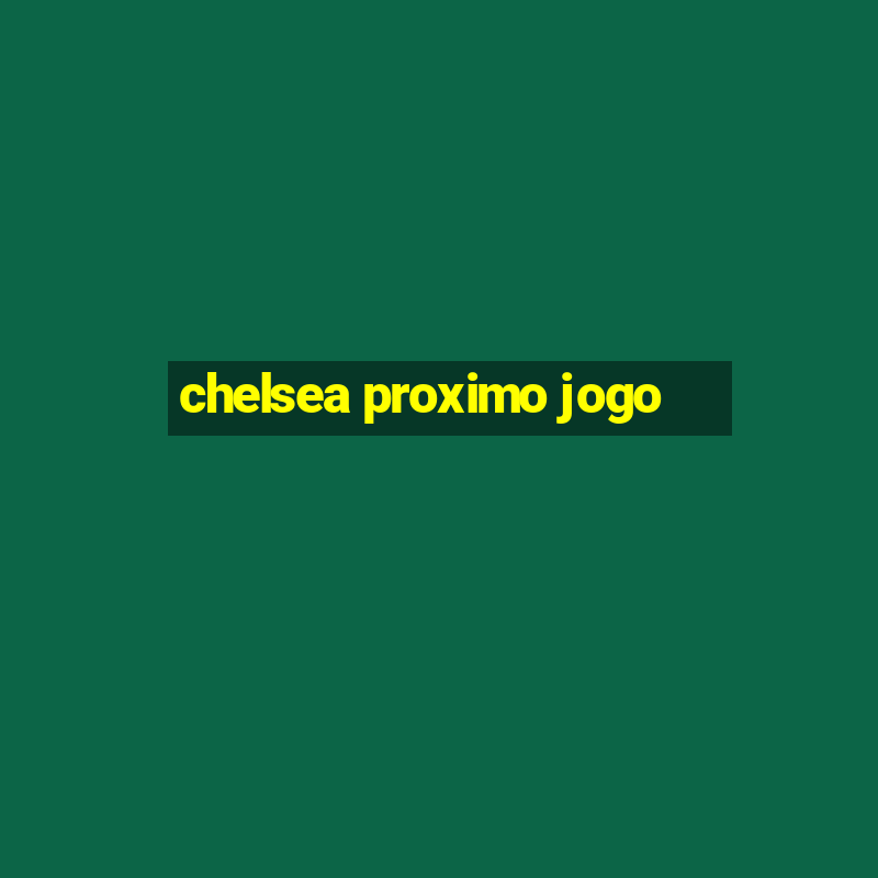 chelsea proximo jogo