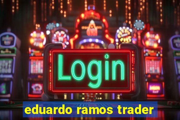 eduardo ramos trader