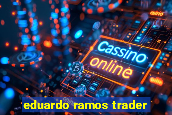 eduardo ramos trader