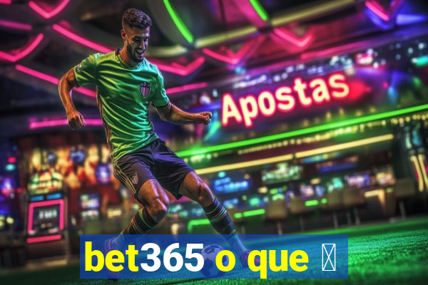 bet365 o que 茅