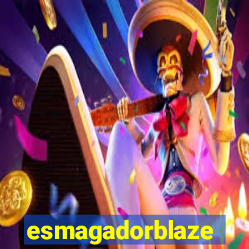 esmagadorblaze