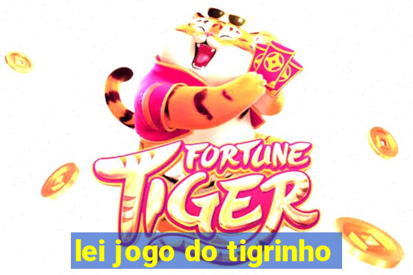 lei jogo do tigrinho