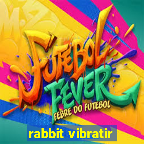 rabbit vibratir