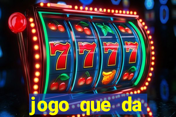 jogo que da dinheiro sem deposito