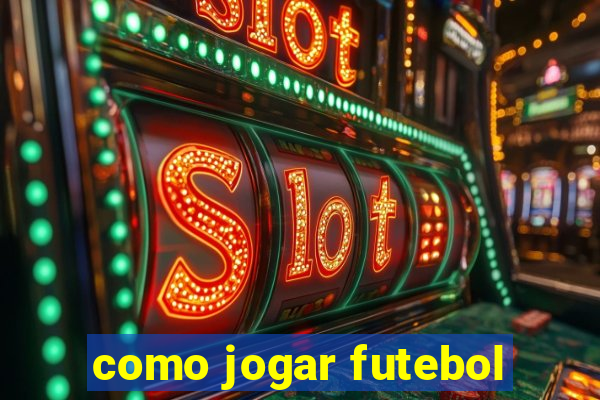 como jogar futebol