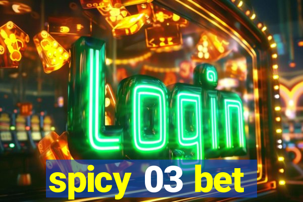 spicy 03 bet