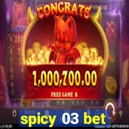 spicy 03 bet