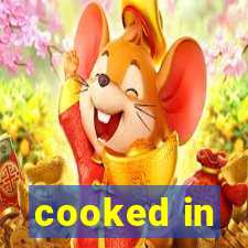 cooked in