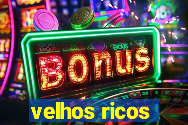 velhos ricos