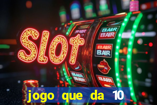 jogo que da 10 reais no cadastro