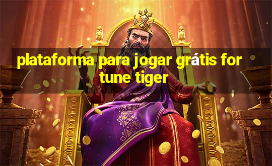 plataforma para jogar grátis fortune tiger