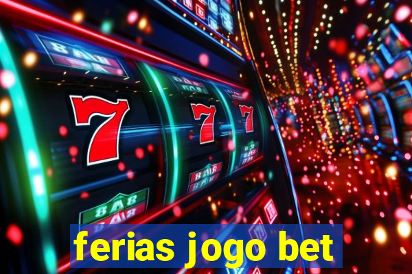 ferias jogo bet