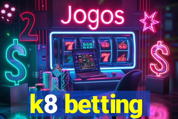 k8 betting