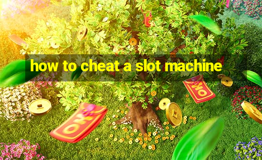 how to cheat a slot machine