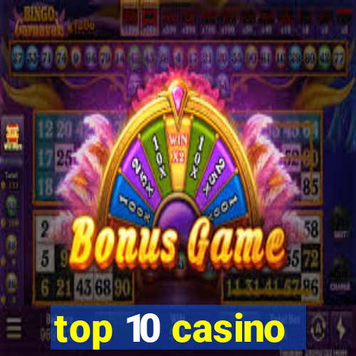 top 10 casino