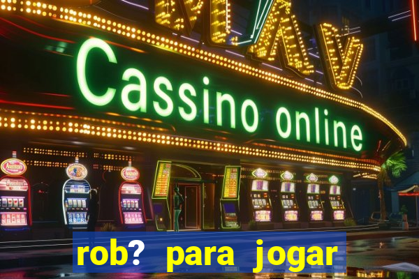 rob? para jogar fortune tiger