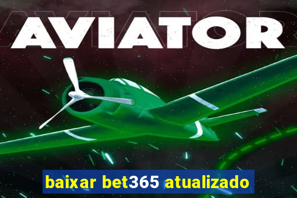 baixar bet365 atualizado