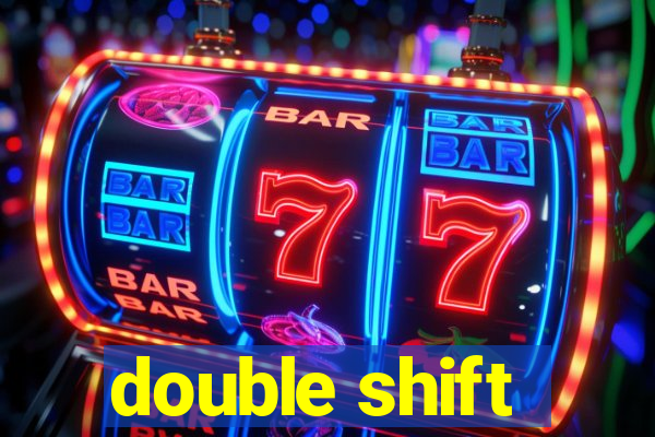 double shift