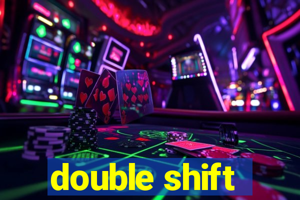 double shift