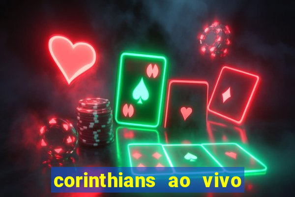 corinthians ao vivo onde assistir