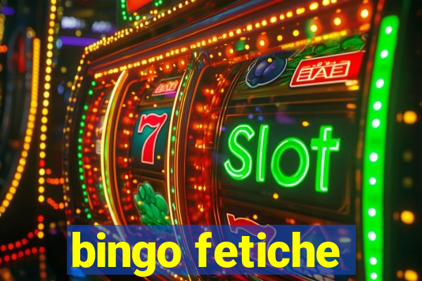 bingo fetiche