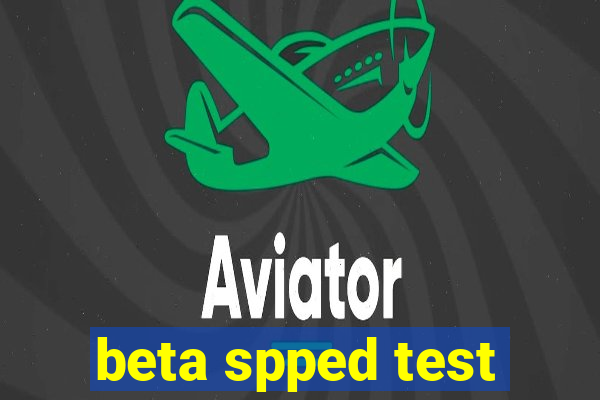 beta spped test