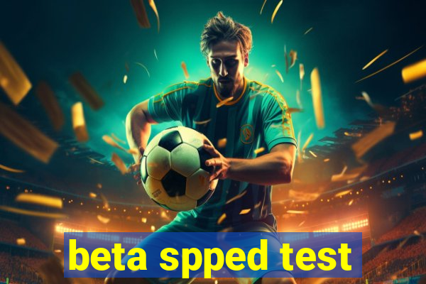 beta spped test