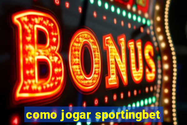 como jogar sportingbet