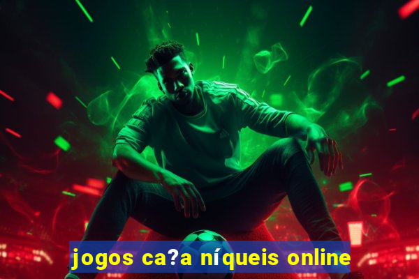 jogos ca?a níqueis online