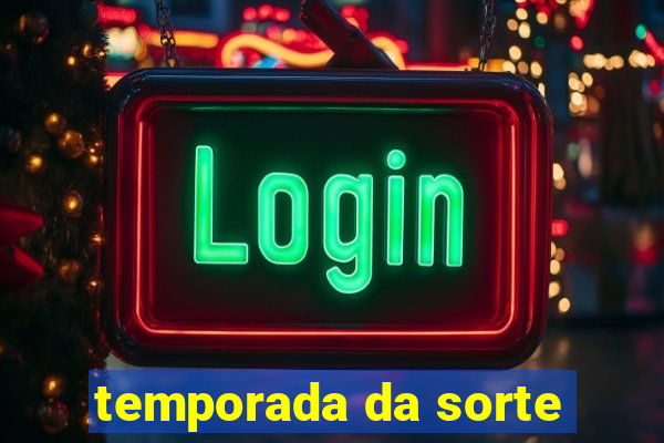 temporada da sorte