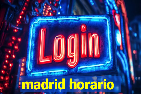 madrid horario