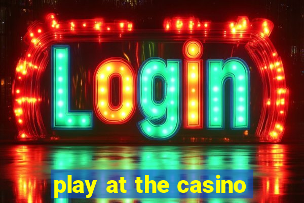 play at the casino