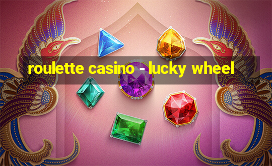 roulette casino - lucky wheel