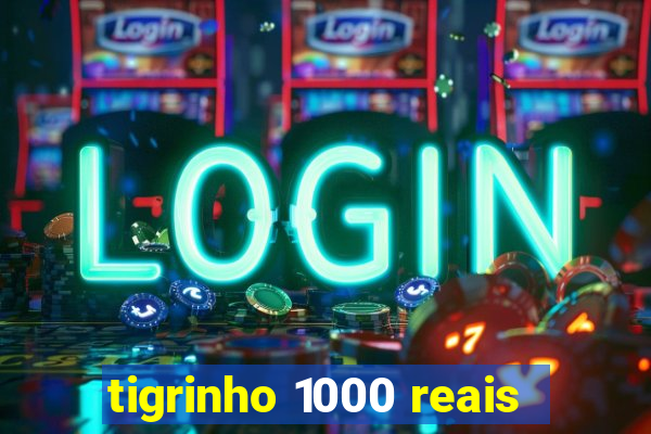 tigrinho 1000 reais