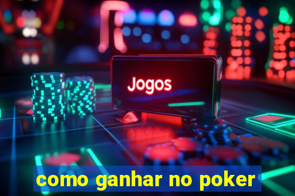 como ganhar no poker