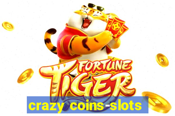 crazy coins-slots