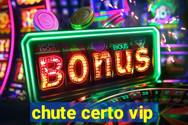 chute certo vip