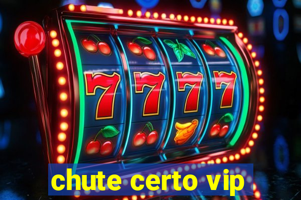 chute certo vip