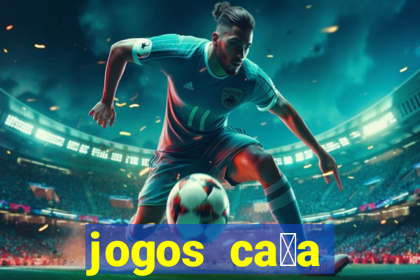 jogos ca莽a n铆queis que paga dinheiro real