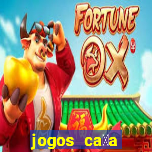 jogos ca莽a n铆queis que paga dinheiro real