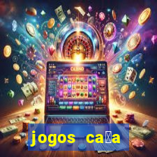 jogos ca莽a n铆queis que paga dinheiro real